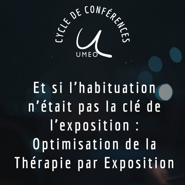 Conférence : Et si l’habituation n’était pas la clé de l’exposition : Optimisation de la Thérapie par Exposition - Avril 2025